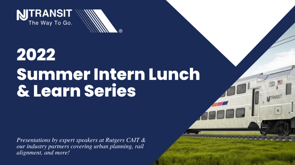 NJ Transit Summer Intern Lunch & Learn Lecture Series Rutgers CAIT